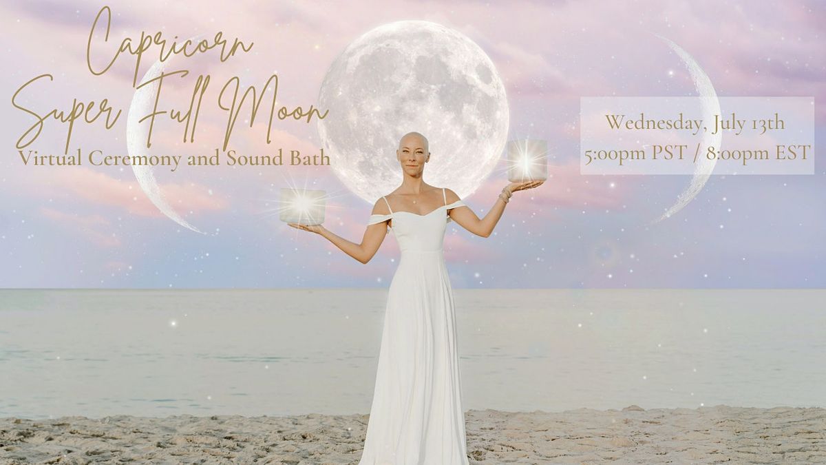 VIRTUAL Capricorn Super Full Moon Ceremony and Sound Bath at Online on ...