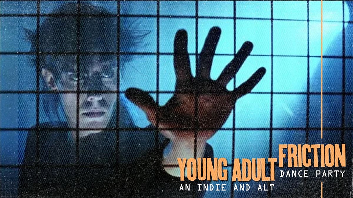 Young Adult Friction: an indie + alt dance party
