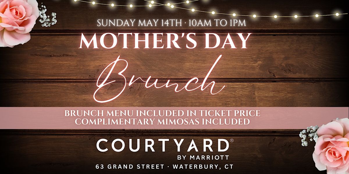 Mothers Day Brunch Courtyard by Marriott Waterbury Downtown May 14