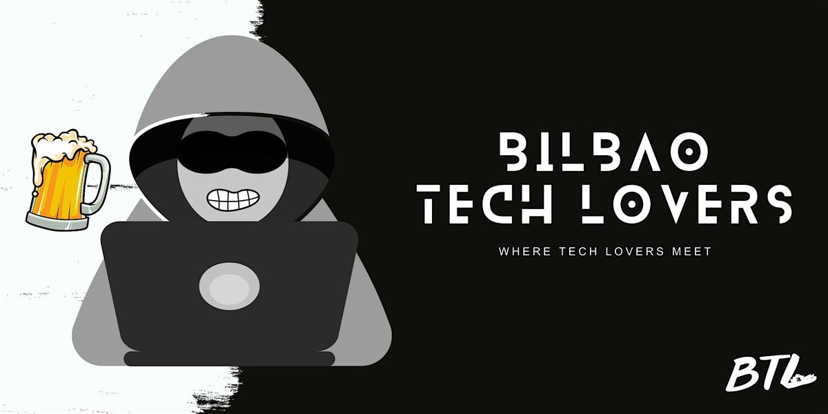 Bilbao Tech Lovers - Meet para amantes de la tecnolog\u00eda y negocio.