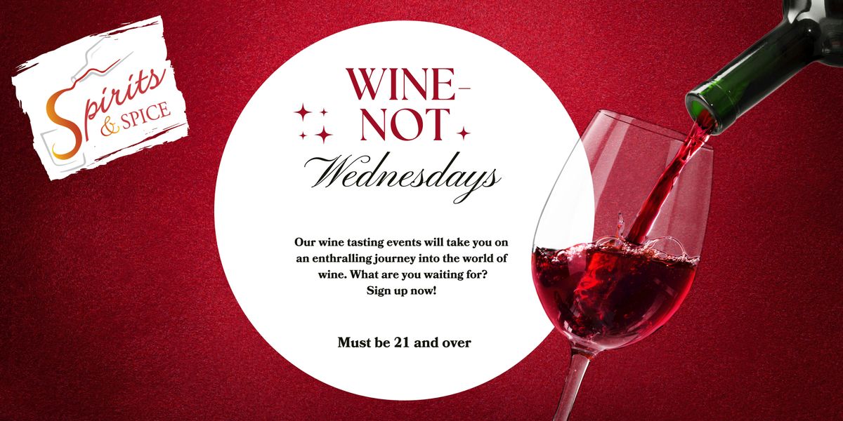 Wine-Not Wednesdays - Spirits & Spice Chicago Wine Tasting