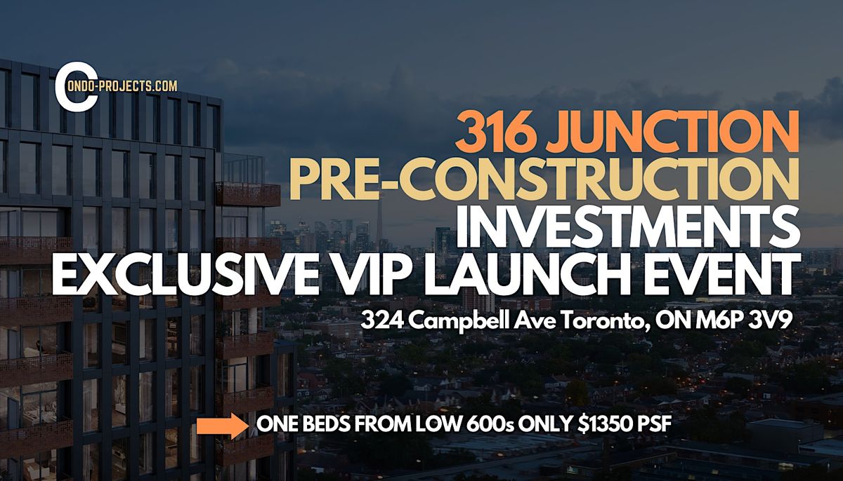 Toronto Incentive 316 Junction: VIP Platinum Condo Launch Event Amazing Exclusive ...