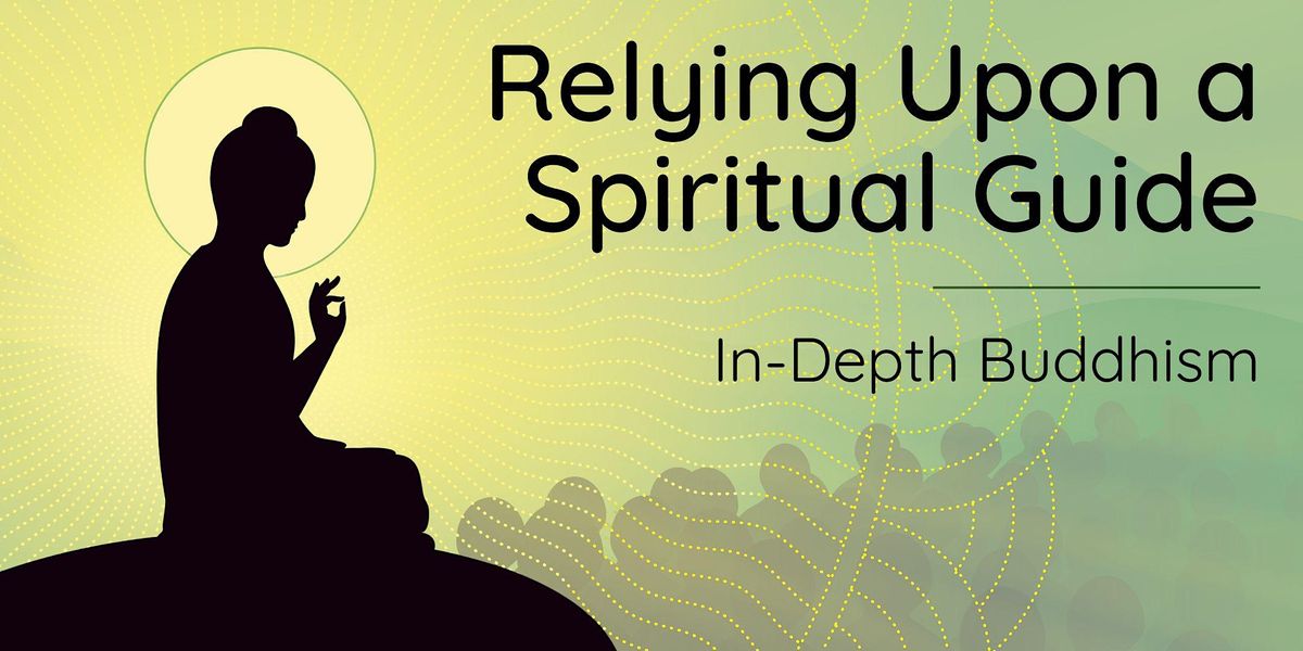 How To Rely Upon A Spiritual Guide: In-Depth Buddhism | Kadampa ...