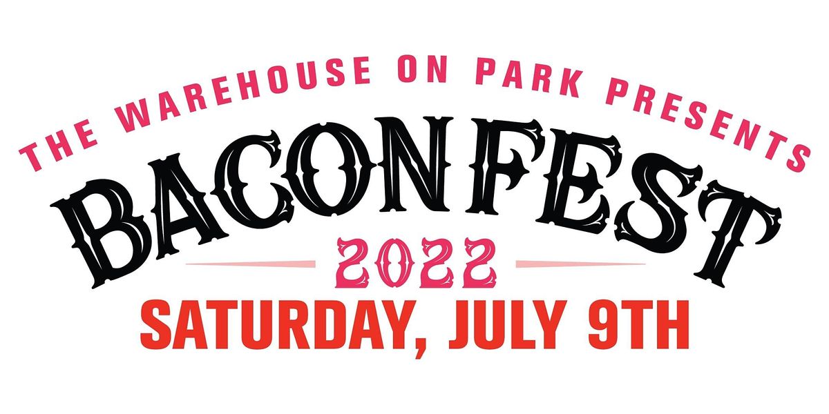 BACONFEST 2022 The Warehouse on Park, Genoa, IL July 9, 2022