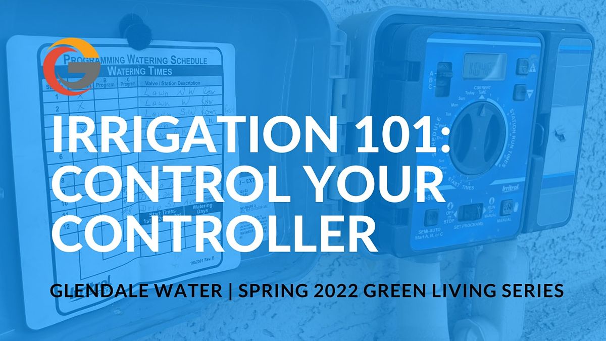 Irrigation 101 Control Your Controller (InPerson) Glendale Public