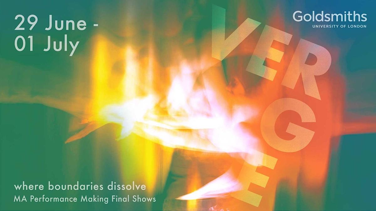 Verge Festival Goldsmiths MA Performance Making Showcase 2023 Goldsmiths, University of