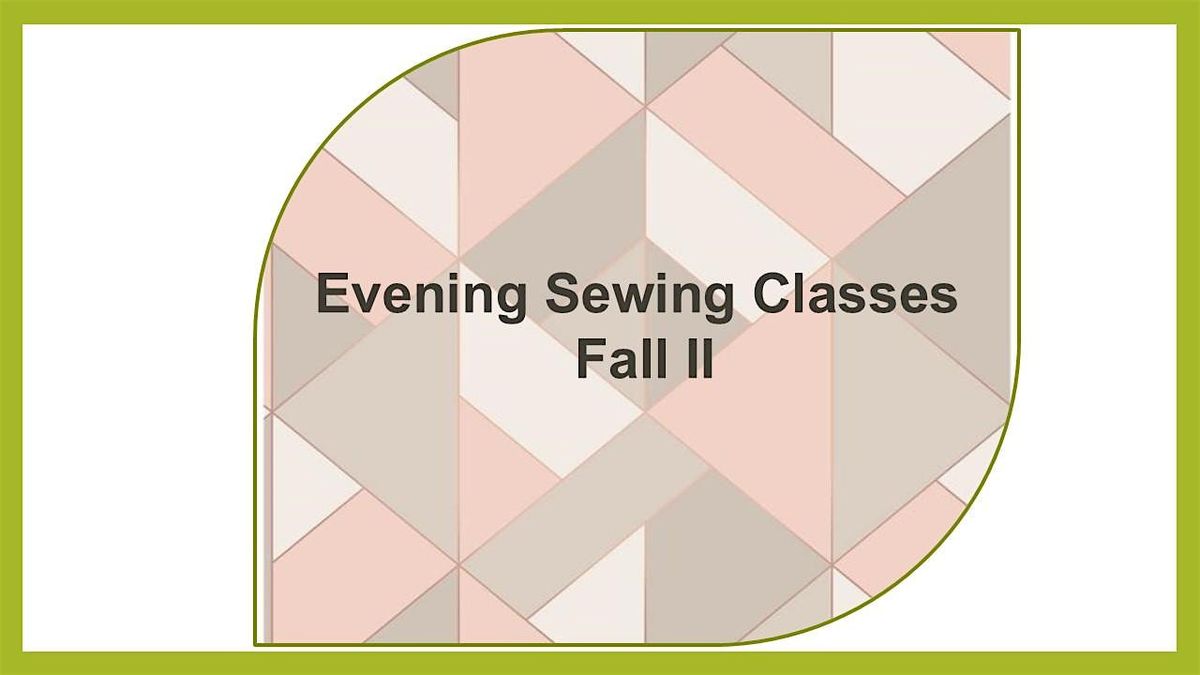 Evening Sewing Classes, 2024 Fall 7 weeks Boulevard View