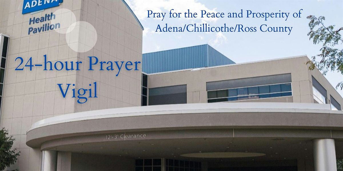 Pray for the Peace and Prosperity of Adena Health/Chillicothe/Ross