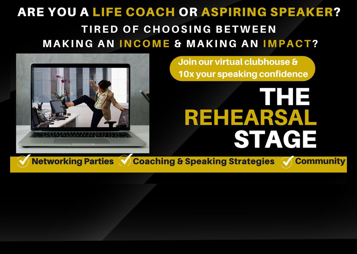 The Rehearsal Stage for Aspiring Speakers & Life Coaches