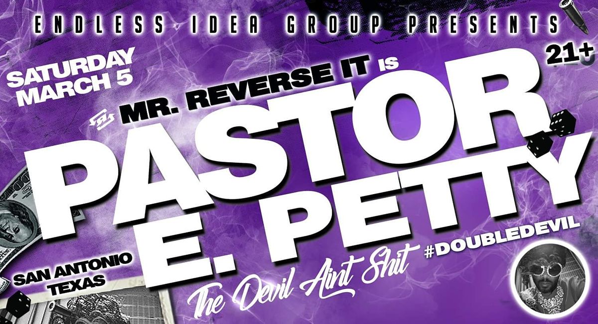 SAN ANTONIO (6pm): Pastor E. Petty - "The Devil Aint Sh!t' Comedy Show