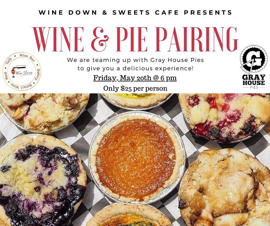 Wine & Pie Pairing Gray House Pies Wine Down & Sweets Cafe