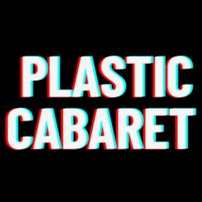 The Plastic Cabaret