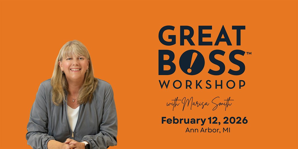 How to Be a Great Boss Workshop | Ann Arbor, MI