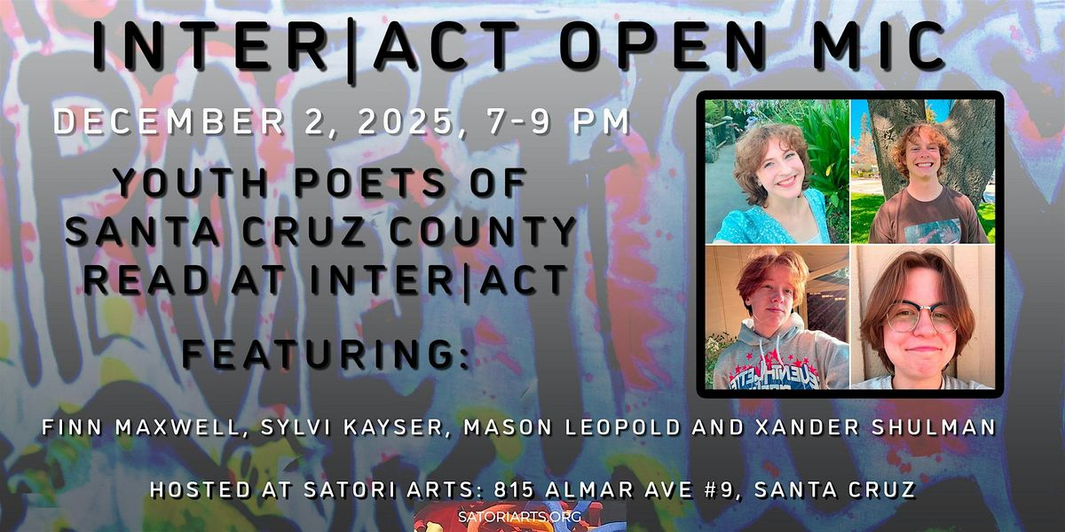 Inter|Act Spoken Word Open Mic Featuring Santa Cruz Youth Poets Laureate