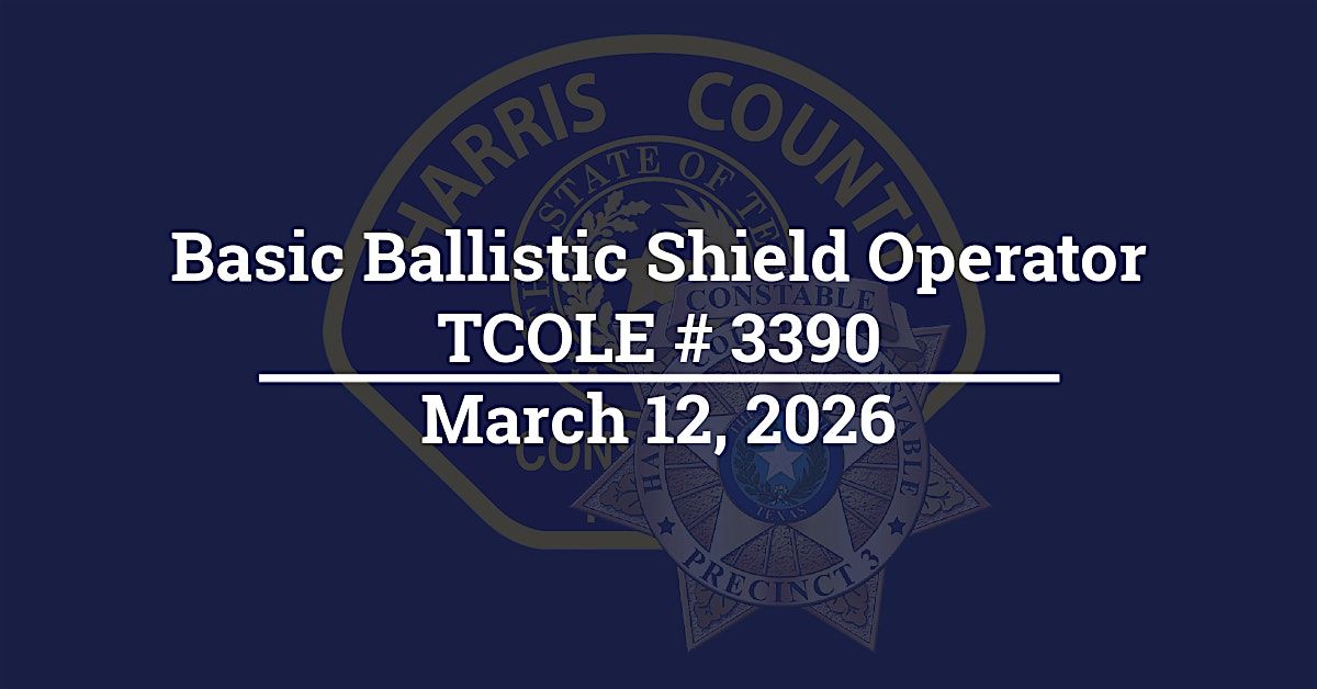 Basic Ballistic Shield Operator, TCOLE # 3390, 4hrs at 2369 Atascocita ...