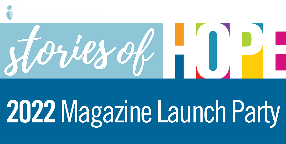 Focus Forward: Stories of Hope 2022 Magazine Launch Event