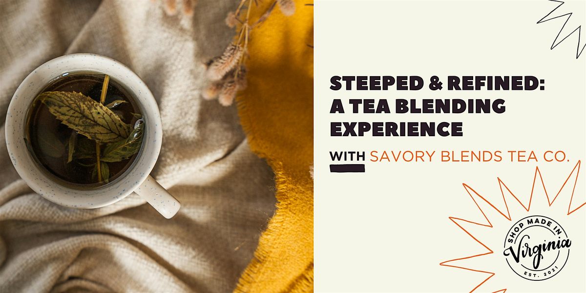 Steeped & Refined: A Tea Blending Experience w\/Savory Blends Tea Co.