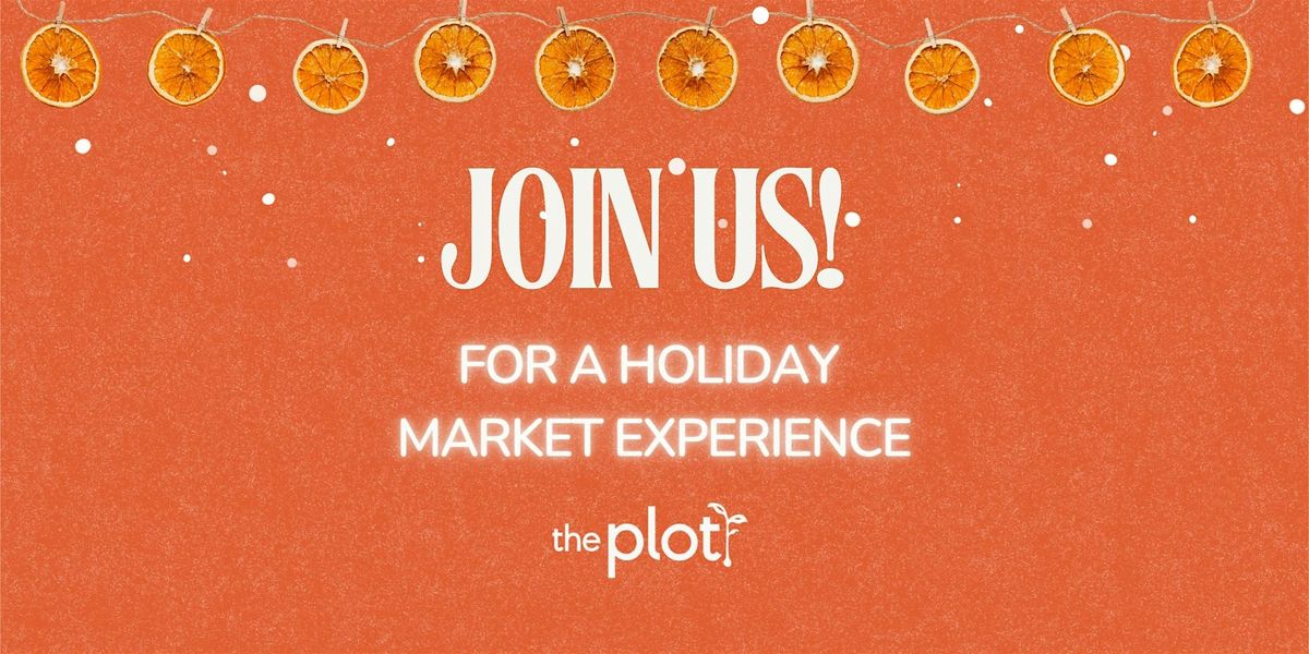 The Plot Holiday Market Experience