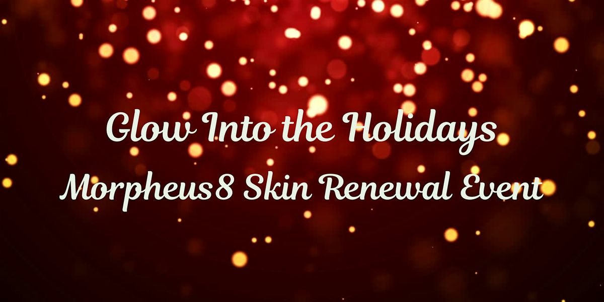 Glow Into the Holidays: Morpheus8 Skin Renewal Event!