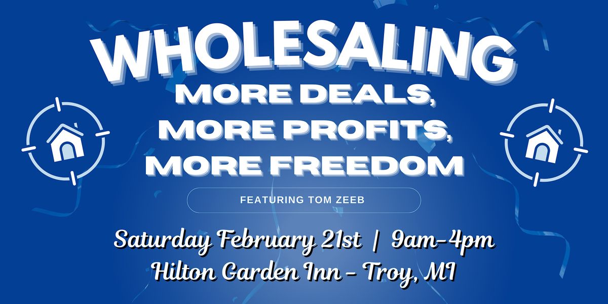 Wholesaling: More Deals, More Profits, More Freedom Workshop!