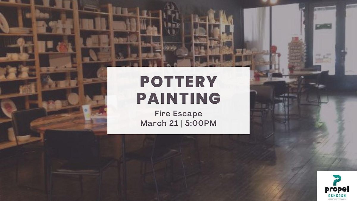 Propel Pottery Painting at Fire Escape Fire Escape, Oshkosh, WI March 21, 2023