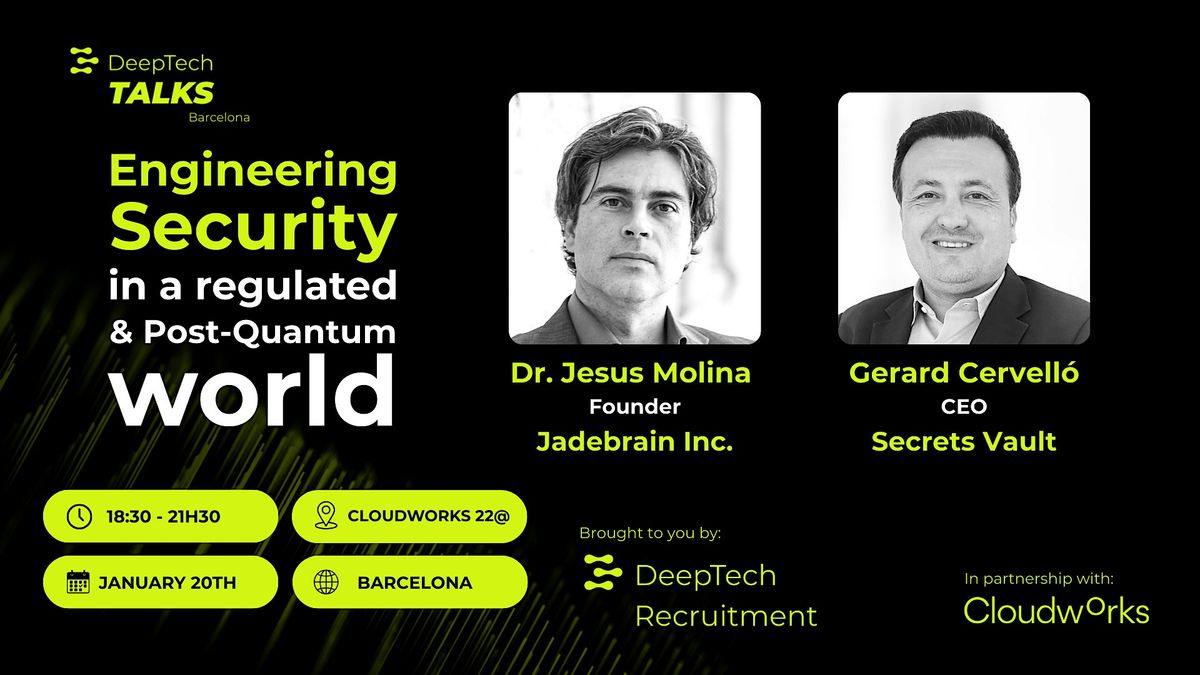 DeepTech Talks BCN: Engineering Security in a Regulated & PostQuantum World