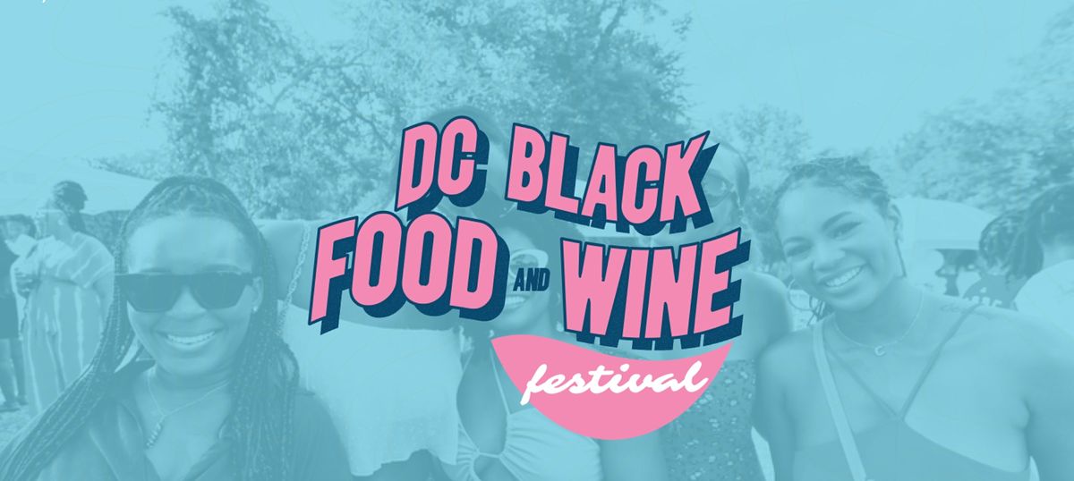 DC Black Food & Wine Festival Sandlot Anacostia, Washington, DC