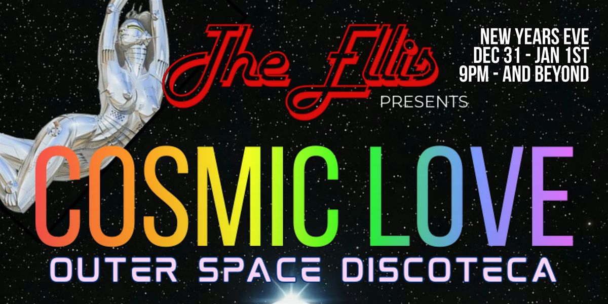 COSMIC LOVE, An Outer Space Discoteca New Years At The Ellis
