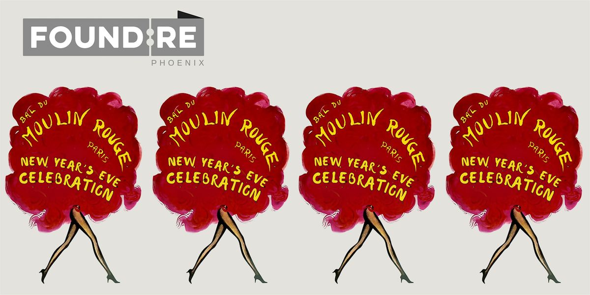 FOUND:RE Phoenix Presents Moulin Rouge New Year's Eve Celebration