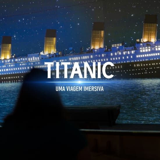 Titanic: Uma Viagem Imersiva