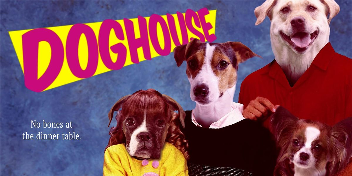 Doghouse: A Variety Comedy Show. No Bones About It.