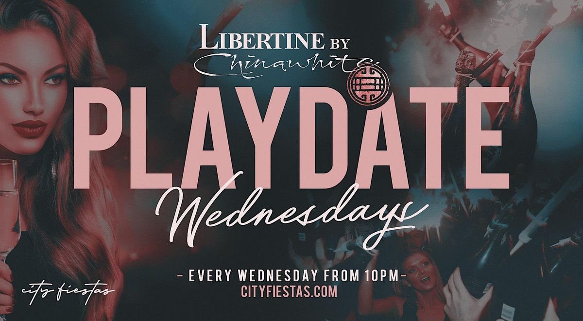 Playdate Wednesdays at Libertine Nightclub + 1 FREE DRINK
