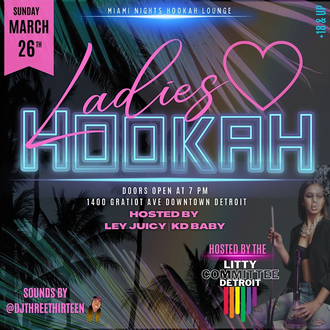 Ladies Love Hookah Take Out Hookah Cafe, Detroit, MI March 26 to