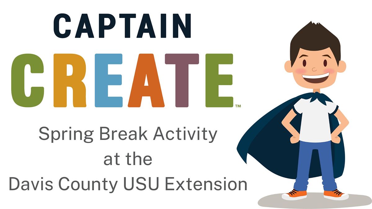 Usu Spring 2022 Schedule Spring Break With Captain Create | Usu Extension - Davis County Office,  Kaysville, Ut | April 5, 2022