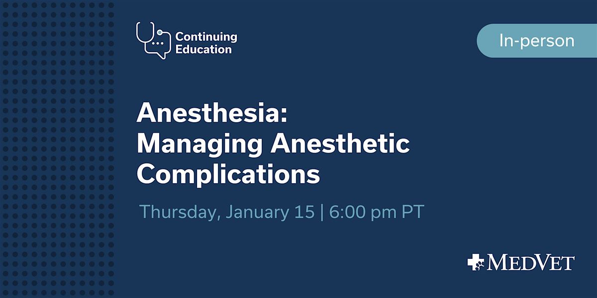 MedVet Vancouver: Module 3 \u2013 Managing Anesthetic Complications
