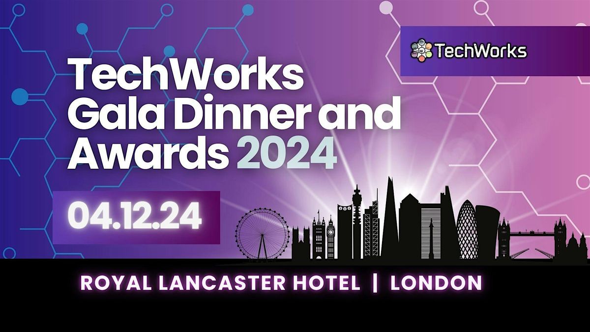 TechWorks Gala Dinner and Awards 2024 | Royal Lancaster London ...