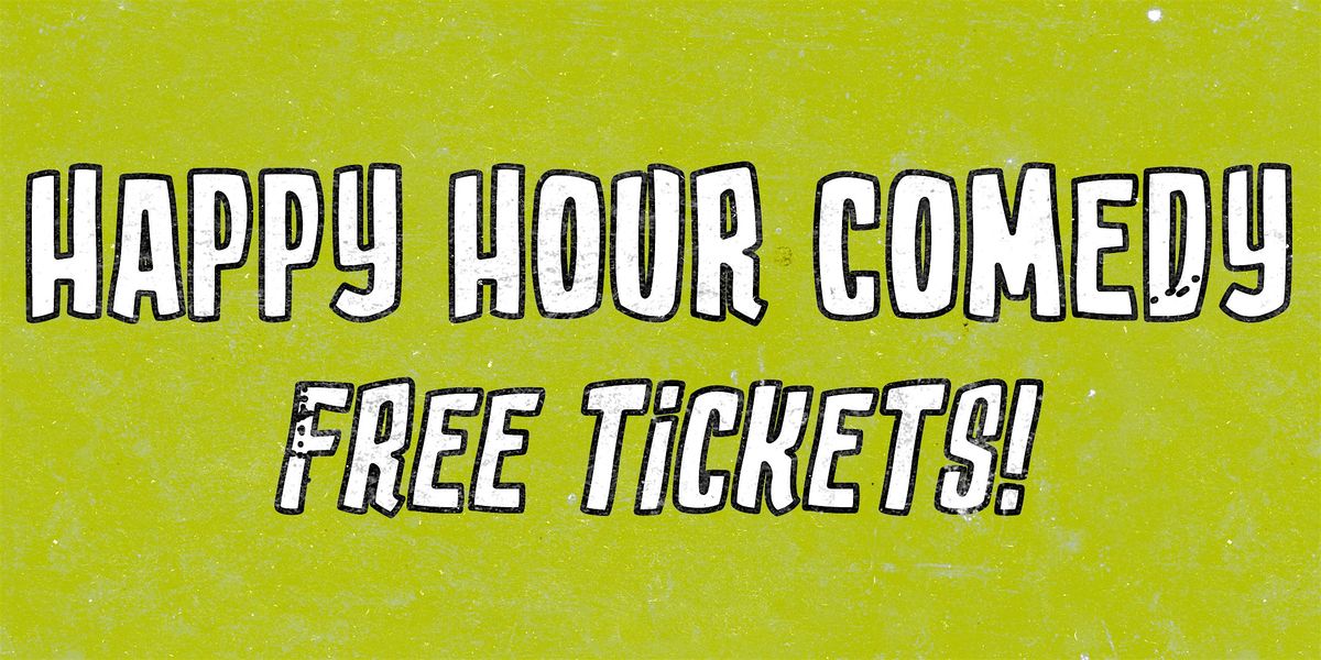 FREE HAPPY HOUR COMEDY SHOW