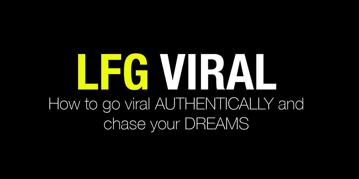 LFG VIRAL - How to go viral  and chase your dreams | 2 hour bootcamp