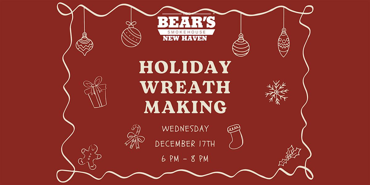 Holiday Wreath Making at Bear's Smokehouse - New Haven