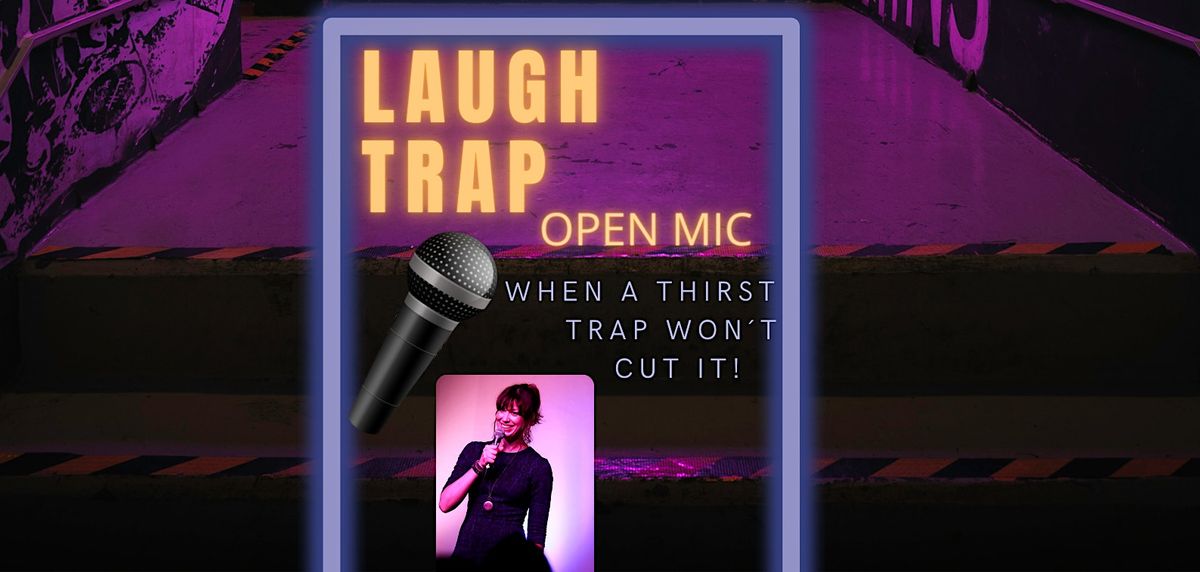 Laugh Trap Open Mic! EARLY Show