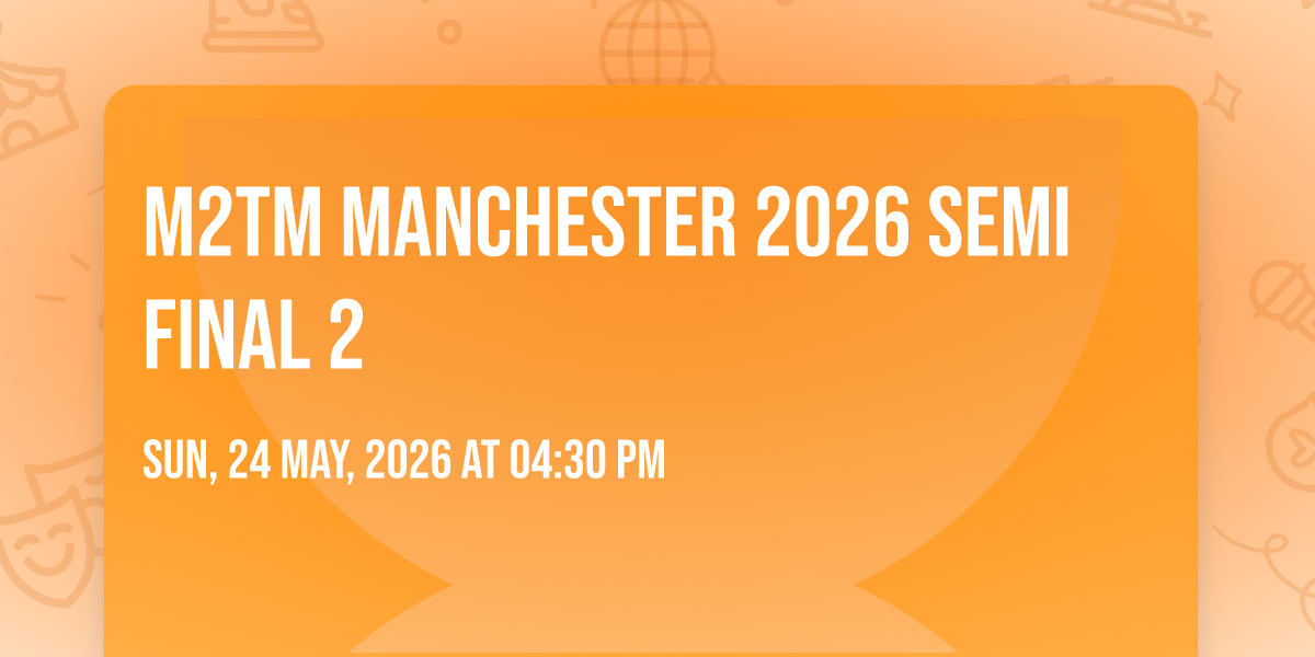 M2TM Manchester 2026 Semi Final 2