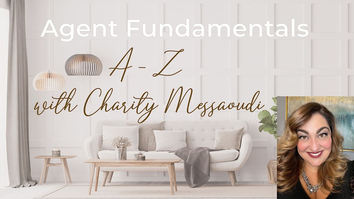 Real Estate Agent Fundamentals - A to Z with Charity Messaoudi