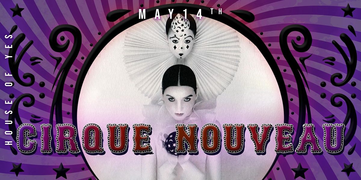 Cirque Nouveau House of Yes, Brooklyn, NY May 14 to May 15