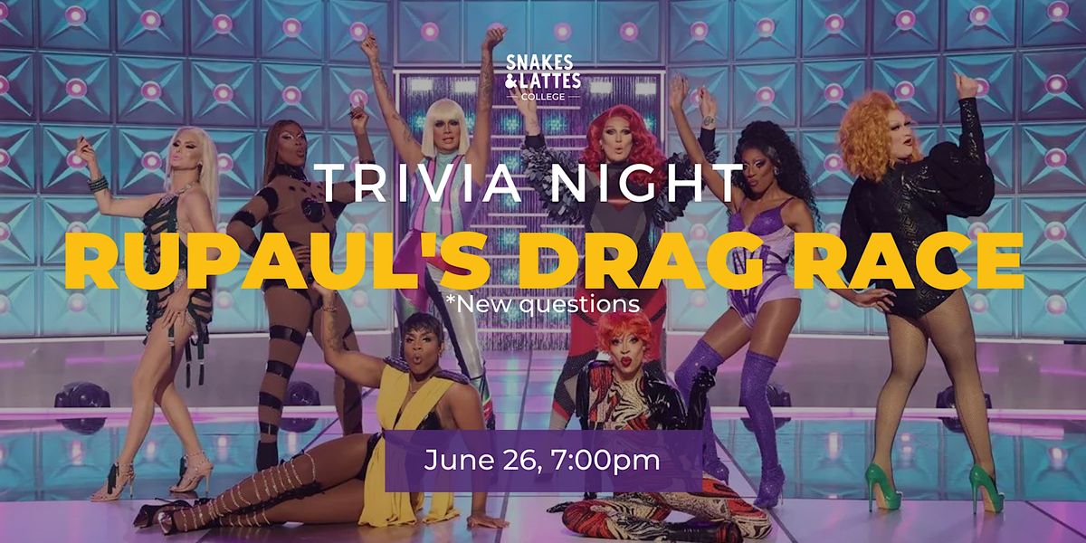 RuPauls Drag Race Trivia Night - Snakes & Lattes College at Snakes ...