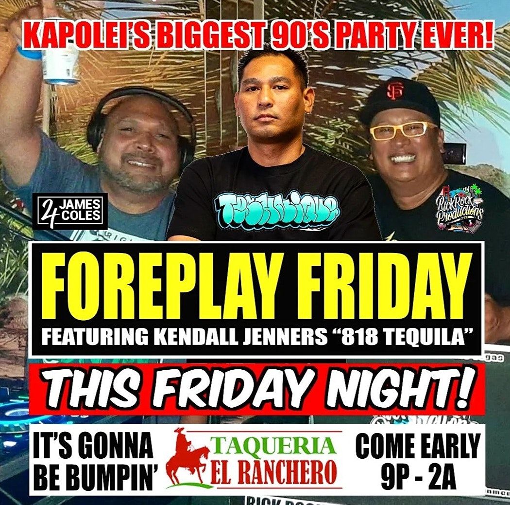 FOREPLAY FRIDAYS (BIGGEST 90S PARTY!) | Taqueria El Rancho, Kapolei, HI |  June 24 to June 25
