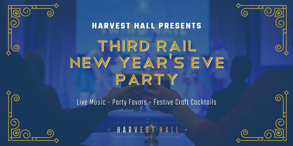 Third Rail New Years Eve Celebration Third Rail in Harvest Hall