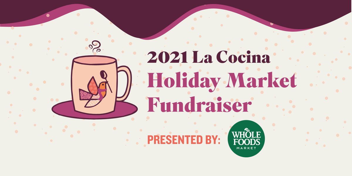 2021 La Cocina Holiday Market Fundraiser