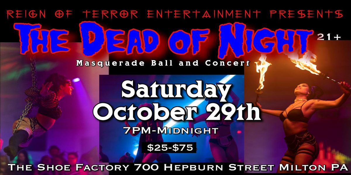 The Dead of Night The Shoe Factory, Milton, PA October 29 to October 30