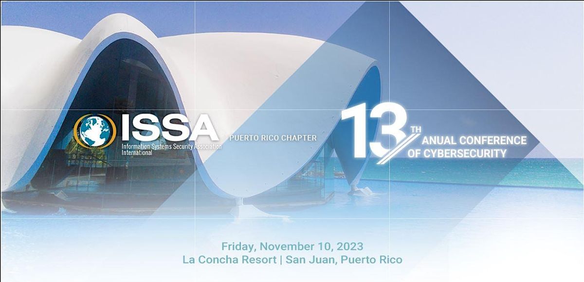 2023 ISSA Puerto Rico Cybersecurity Conference at La Concha Renaissance ...
