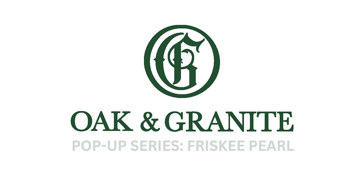 Oak & Granite Pop-Up Series: Friskee Pearl